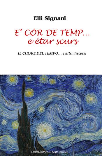 E' cör de temp... e étar scurs. Il cuore del tempo... e altri discorsi - Elli Signani - Libro Il Ponte Vecchio 2019, Romandíola | Libraccio.it