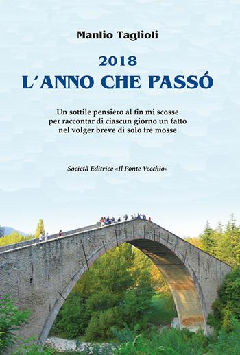 2018. L'anno che passò - Manlio Taglioli - Libro Il Ponte Vecchio 2019, Cammei | Libraccio.it