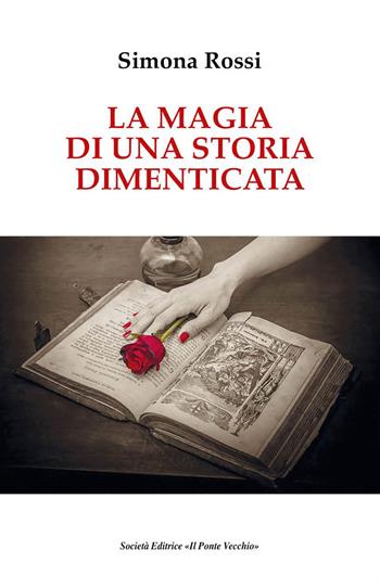 La magia di una storia dimenticata - Simona Rossi - Libro Il Ponte Vecchio 2019, Cammei | Libraccio.it