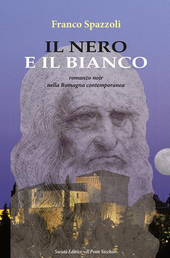 Il nero e il bianco - Franco Spazzoli - Libro Il Ponte Vecchio 2019 | Libraccio.it
