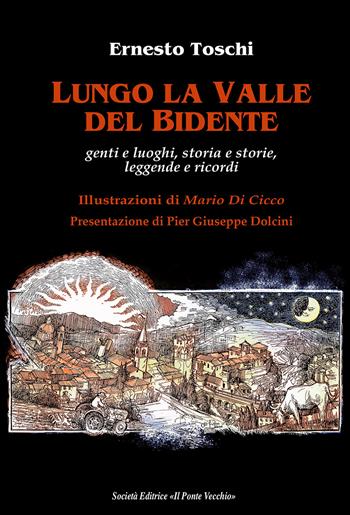 Lungo la valle del Bidente. Genti e luoghi, storia e storie, leggende e ricordi - Ernesto Toschi - Libro Il Ponte Vecchio 2019, Memorandum | Libraccio.it