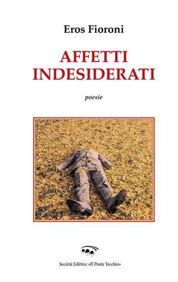 Affetti indesiderati - Eros Fioroni - Libro Il Ponte Vecchio 2019, Alma poesis. Poeti della Romagna contemp. | Libraccio.it