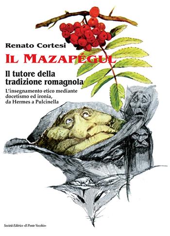 Il mazapégul. Il tutore della tradizione romagnola. L'insegnamento etico mediante docetismo ed ironia, da Hermes a Pulcinella - Renato Cortesi - Libro Il Ponte Vecchio 2019, Ursa major | Libraccio.it