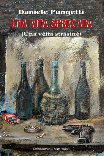Una vita sprecata - Daniele Pungetti - Libro Il Ponte Vecchio 2019, Cammei | Libraccio.it