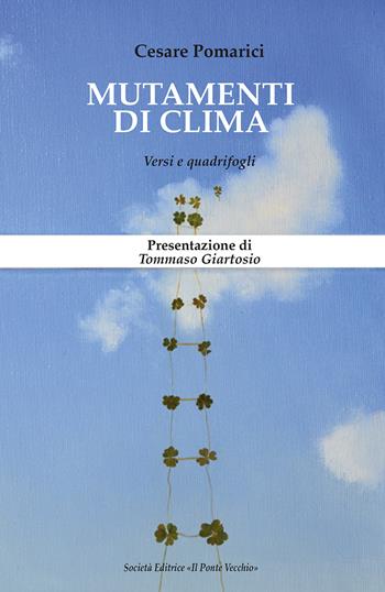 Mutamenti di clima. Versi e quadrifogli - Cesare Pomarici - Libro Il Ponte Vecchio 2019, Cammei | Libraccio.it