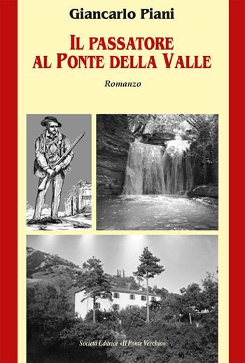 Il Passatore al Ponte della Valle - Giancarlo Piani - Libro Il Ponte Vecchio 2019, Cammei | Libraccio.it