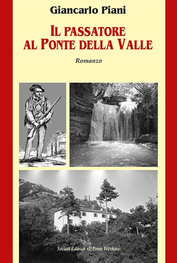 Il Passatore al Ponte della Valle - Giancarlo Piani - Libro Il Ponte Vecchio 2019, Cammei | Libraccio.it