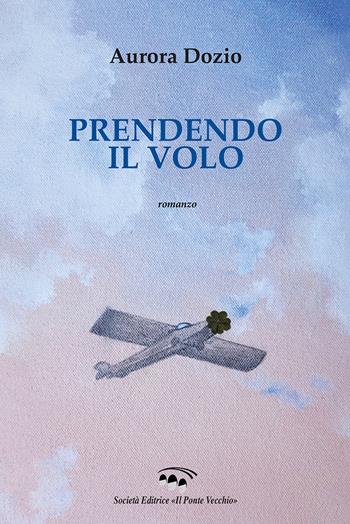 Prendendo il volo - Aurora Dozio - Libro Il Ponte Vecchio 2019, Cammei | Libraccio.it
