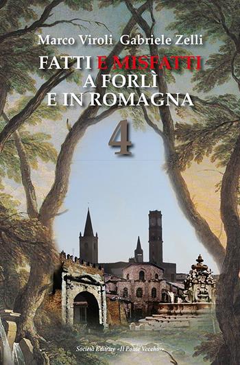 Fatti e misfatti a Forlì e in Romagna. Vol. 4 - Marco Viroli, Gabriele Zelli - Libro Il Ponte Vecchio 2019, Vicus. Testi e documenti di storia locale | Libraccio.it
