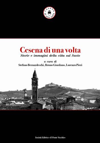 Cesena di una volta. Storie e immagini della città sul Savio  - Libro Il Ponte Vecchio 2019, Vicus. Testi e documenti di storia locale | Libraccio.it