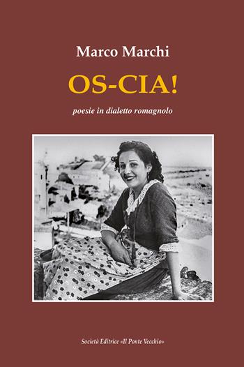 Os-cia! Poesie in dialetto romagnolo - Marco Marchi - Libro Il Ponte Vecchio 2019, Alma poesis. Poeti della Romagna contemp. | Libraccio.it