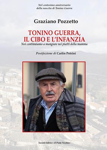 Tonino Guerra. Il cibo e l'infanzia. Noi continuiamo a mangiare nei piatti della mamma - Graziano Pozzetto - Libro Il Ponte Vecchio 2020, Ursa major | Libraccio.it