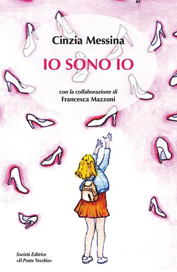 Io sono io - Cinzia Messina - Libro Il Ponte Vecchio 2020, Memorandum | Libraccio.it