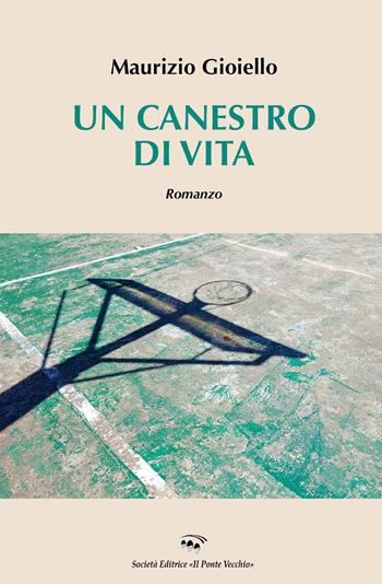 Un canestro di vita - Maurizio Gioiello - Libro Il Ponte Vecchio 2020, Cammei | Libraccio.it