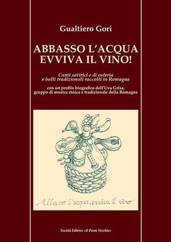 Abbasso l'acqua evviva il vino! Canti satirici e di osteria e balli tradizionali raccolti in Romagna - Gualtiero Gori - Libro Il Ponte Vecchio 2020, Ursa major | Libraccio.it