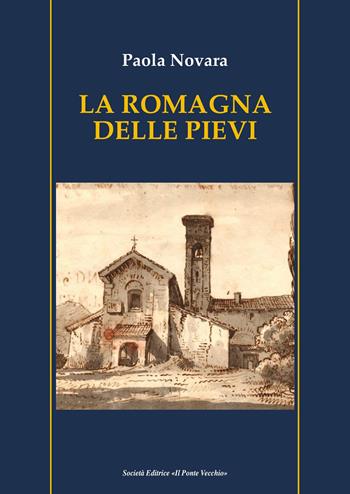 La Romagna delle pievi - Paola Novara - Libro Il Ponte Vecchio 2021, Vicus. Testi e documenti di storia locale | Libraccio.it
