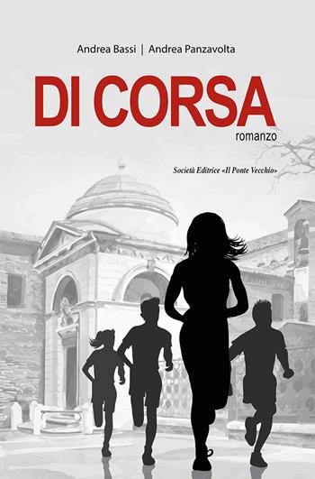 Di corsa - Andrea Bassi, Andrea Panzavolta - Libro Il Ponte Vecchio 2020 | Libraccio.it