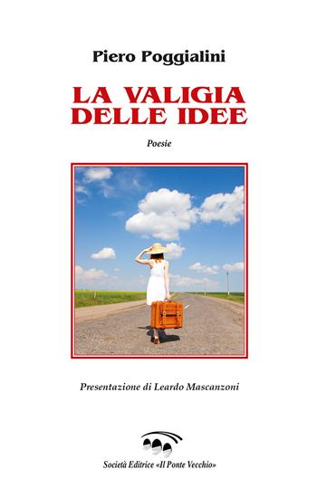 La valigia delle idee - Piero Poggialini - Libro Il Ponte Vecchio 2021, Cammei | Libraccio.it
