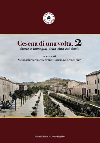Cesena di una volta. Storie e immagini della città sul Savio  - Libro Il Ponte Vecchio 2020 | Libraccio.it