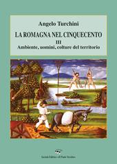La Romagna nel Cinquecento. Vol. 3: Ambiente, uomini, colture del territorio.
