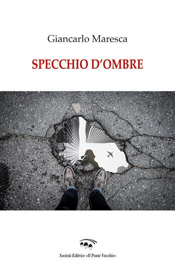 Specchio d'ombra - Giancarlo Maresca - Libro Il Ponte Vecchio 2021, Alma poesis. Poeti della Romagna contemp. | Libraccio.it