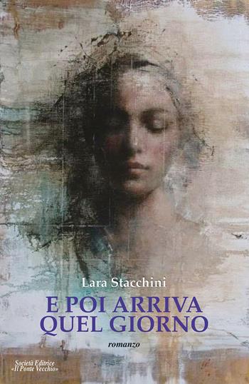 E poi arriva quel giorno - Lara Stacchini - Libro Il Ponte Vecchio 2021 | Libraccio.it