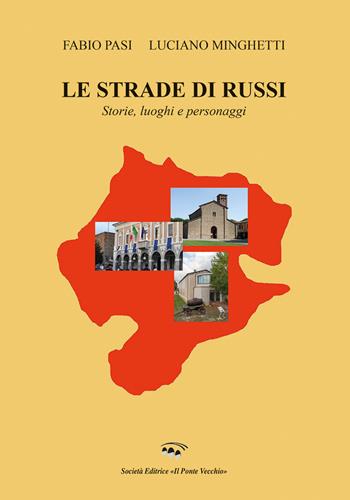 Le strade di russi. Storie, luoghi e personaggi - Fabio Pasi, Luciano Minghetti - Libro Il Ponte Vecchio 2021, Vicus. Testi e documenti di storia locale | Libraccio.it