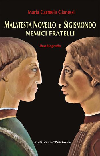 Malatesta Novello e Sigismondo. Nemici fratelli - Maria Carmela Gianessi - Libro Il Ponte Vecchio 2021, Cammei | Libraccio.it