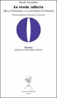 La storia infinita. Marx, il liberalismo e la maledizione di Nietzsche - Paolo Ercolani - Libro La Scuola di Pitagora 2011, Diotima. Questioni di filosofia e politica | Libraccio.it
