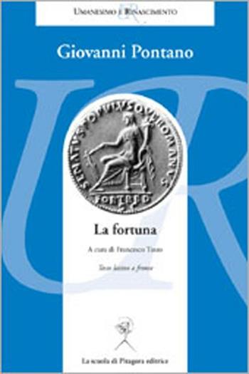 La fortuna. Testo latino a fronte - Giovanni Pontano - Libro La Scuola di Pitagora 2012, Umanesimo e Rinascimento | Libraccio.it