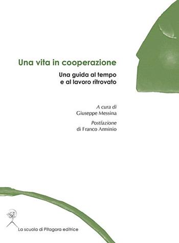 Una vita in cooperazione. Una guida al tempo e al lavoro ritrovato  - Libro La Scuola di Pitagora 2014, Assise | Libraccio.it
