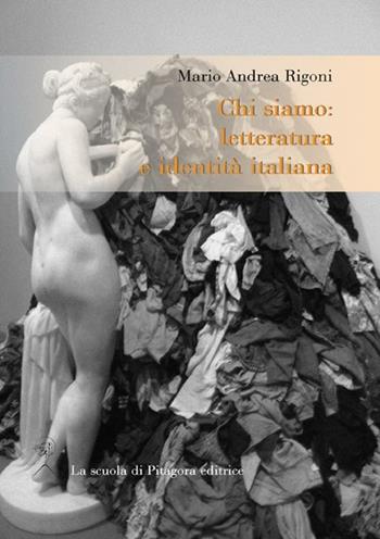Chi siamo. Letteratura e identità italiana - Mario Andrea Rigoni - Libro La Scuola di Pitagora 2012, Feuilles détachées | Libraccio.it