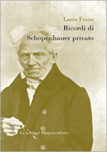 Ricrodi di Schopenhauer privato - Lucia Franz - Libro La Scuola di Pitagora 2012, Feuilles détachées | Libraccio.it
