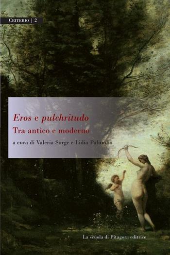 Eros e pulchritudo. Tra antico e moderno  - Libro La Scuola di Pitagora 2012, Criterio | Libraccio.it