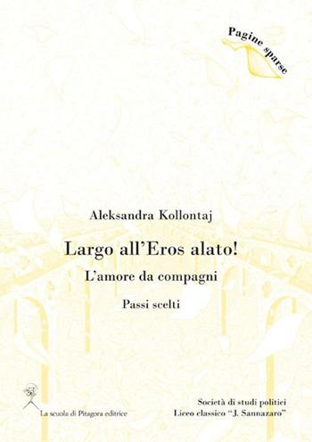 Largo all'eros alato! L'amore da compagni (Passi scelti) - Aleksandra Kollontaj - Libro La Scuola di Pitagora 2012, Pagine sparse | Libraccio.it
