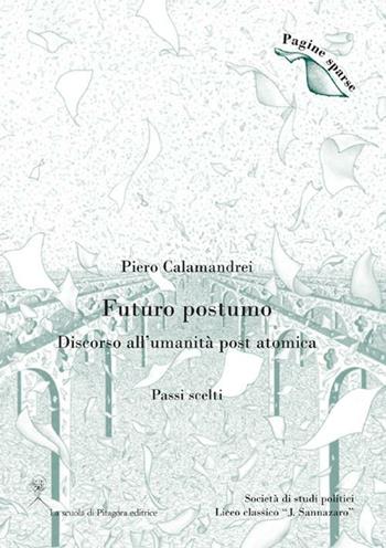 Futuro postumo. Discorso all'umanità post atomica. (Passi scelti) - Piero Calamandrei - Libro La Scuola di Pitagora 2012, Pagine sparse | Libraccio.it
