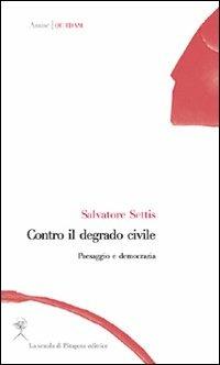 Contro il degrado civile. Paesaggio e democrazia - Salvatore Settis - Libro La Scuola di Pitagora 2012, Assise. Quaedam | Libraccio.it