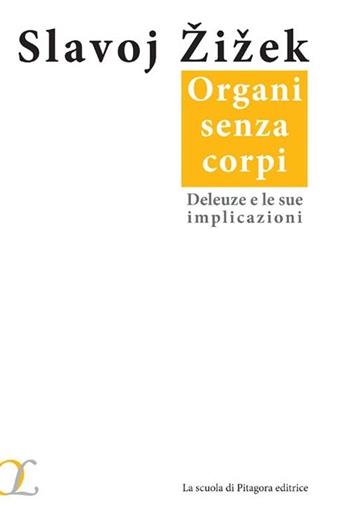 Organi senza corpi. Deleuze e le sue implicazioni - Slavoj Zizek - Libro La Scuola di Pitagora 2013, Ombre di luce | Libraccio.it