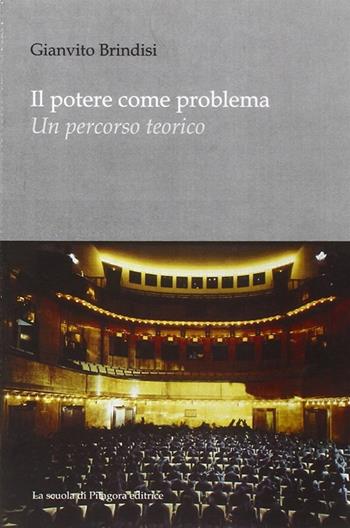 Il potere come problema. Un percorso teorico - Gianvito Brindisi - Libro La Scuola di Pitagora 2013 | Libraccio.it