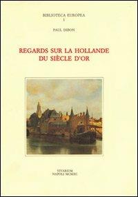 Regards sur la Hollande du siècle d'or - Paul Dibon - Libro La Scuola di Pitagora 2013, Collezione Vivarium | Libraccio.it