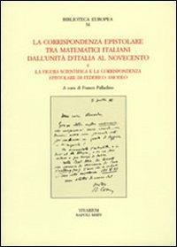 La corrispondenza epistolare tra matematici italiani. Dall'unità d'Italia al Novecento e la figura scientifica e la corrispondenza epistolare di Federico Amodeo  - Libro La Scuola di Pitagora 2013, Collezione Vivarium | Libraccio.it