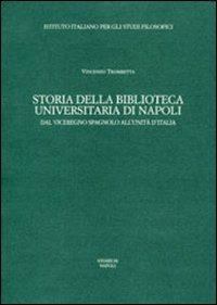 Storia della Biblioteca universitaria di Napoli. Dal viceregno spagnolo all'unità d'Italia - Vincenzo Trombetta - Libro La Scuola di Pitagora 2013, Collezione Vivarium | Libraccio.it