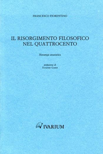 Il Risorgimento filosofico nel Quattrocento (rist. anast. 1885) - Francesco Fiorentino - Libro La Scuola di Pitagora 2013, Collezione Vivarium | Libraccio.it