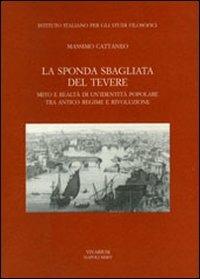 La sponda sbagliata del Tevere. Mito e realtà di un'identità popolare tra antico regime e rivoluzione - Massimo Cattaneo - Libro La Scuola di Pitagora 2013, Collezione Vivarium | Libraccio.it