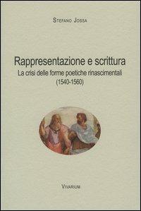 Rappresentazione e scrittura. La crisi delle forme poetiche rinascimentali (1540-1560) - Stefano Jossa - Libro La Scuola di Pitagora 2013, Collezione Vivarium | Libraccio.it