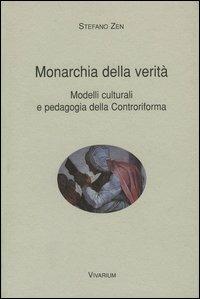 Monarchia della verità. Modelli culturali e pedagogia della Controriforma - Stefano Zen - Libro La Scuola di Pitagora 2013, Collezione Vivarium | Libraccio.it