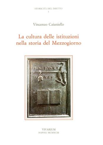 La cultura delle istituzioni nella storia del Mezzogiorno - Vincenzo Caianiello - Libro La Scuola di Pitagora 2013, Collezione Vivarium | Libraccio.it