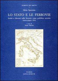 Lo Stato e le ferrovie. Scritti e discorsi sulle ferrovie come pubblico servizio (marzo-giugno 1876) - Silvio Spaventa - Libro La Scuola di Pitagora 2013, Collezione Vivarium | Libraccio.it