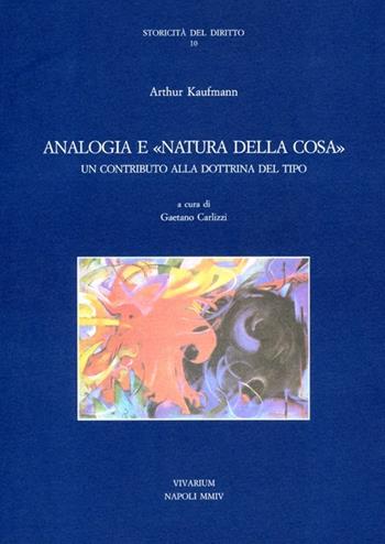 Analogia e «natura della cosa». Un contributo alla dottrina del tipo - Arthur Kaufmann - Libro La Scuola di Pitagora 2013, Collezione Vivarium | Libraccio.it