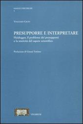 Presupporre e interpretare. Heidegger, il problema dei presupposti e la storicità del sapere scientifico